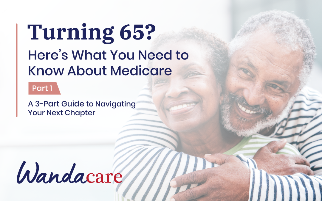 Turning 65? Here’s What You Need to Know About Medicare