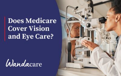 Does Medicare Cover Vision and Eye Care? 